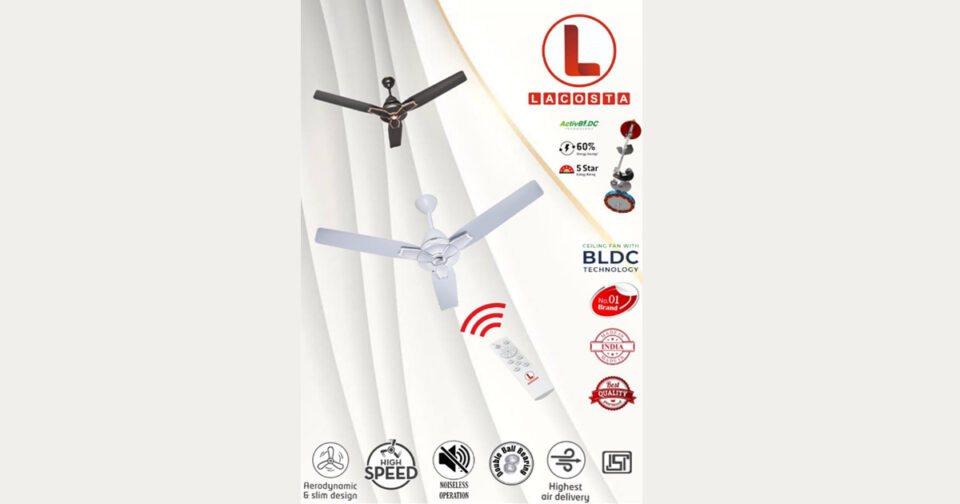 LACOSTA BLDC FANS: Ready to capture Indian Markets